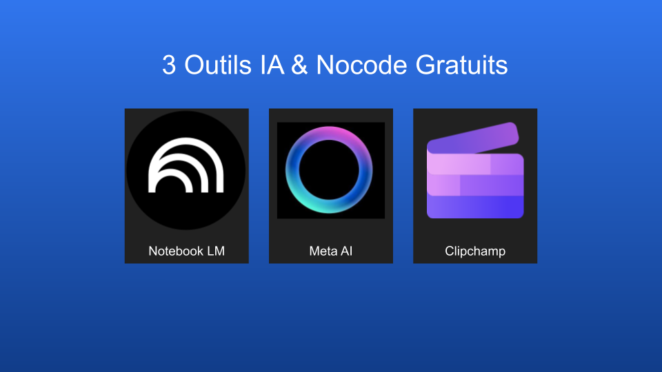 3 outils IA et Nocode gratuits - Notebook LM, Meta AI et ClipChamp
